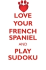 Image for LOVE YOUR FRENCH SPANIEL AND PLAY SUDOKU FRENCH SPANIEL SUDOKU LEVEL 1 of 15
