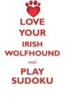 Image for LOVE YOUR IRISH WOLFHOUND AND PLAY SUDOKU IRISH WOLFHOUND SUDOKU LEVEL 1 of 15