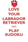 Image for LOVE YOUR LABRADOR RETRIEVER AND PLAY SUDOKU LABRADOR RETRIEVER SUDOKU LEVEL 1 of 15