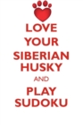Image for LOVE YOUR SIBERIAN HUSKY AND PLAY SUDOKU SIBERIAN HUSKY SUDOKU LEVEL 1 of 15
