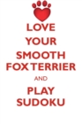 Image for LOVE YOUR SMOOTH FOX TERRIER AND PLAY SUDOKU SMOOTH FOX TERRIER SUDOKU LEVEL 1 of 15