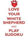 Image for LOVE YOUR WHITE SHEPHERD AND PLAY SUDOKU WHITE SHEPHERD SUDOKU LEVEL 1 of 15