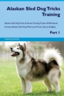 Image for Alaskan Sled Dog Tricks Training Alaskan Sled Dog Tricks &amp; Games Training Tracker &amp; Workbook. Includes : Alaskan Sled Dog Multi-Level Tricks, Games &amp; Agility. Part 1