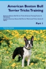 Image for American Boston Bull Terrier Tricks Training American Boston Bull Terrier Tricks &amp; Games Training Tracker &amp; Workbook. Includes : American Boston Bull Terrier Multi-Level Tricks, Games &amp; Agility. Part 