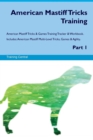 Image for American Mastiff Tricks Training American Mastiff Tricks &amp; Games Training Tracker &amp; Workbook. Includes : American Mastiff Multi-Level Tricks, Games &amp; Agility. Part 1