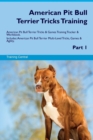 Image for American Pit Bull Terrier Tricks Training American Pit Bull Terrier Tricks &amp; Games Training Tracker &amp; Workbook. Includes : American Pit Bull Terrier Multi-Level Tricks, Games &amp; Agility. Part 1