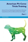 Image for American Pit Corso Tricks Training American Pit Corso Tricks &amp; Games Training Tracker &amp; Workbook. Includes : American Pit Corso Multi-Level Tricks, Games &amp; Agility. Part 1