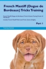 Image for French Mastiff (Dogue de Bordeaux) Tricks Training French Mastiff (Dogue de Bordeaux) Tricks &amp; Games Training Tracker &amp; Workbook. Includes