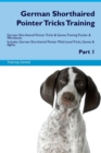 Image for German Shorthaired Pointer Tricks Training German Shorthaired Pointer Tricks &amp; Games Training Tracker &amp; Workbook. Includes : German Shorthaired Pointer Multi-Level Tricks, Games &amp; Agility. Part 1
