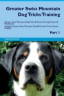 Image for Greater Swiss Mountain Dog Tricks Training Greater Swiss Mountain Dog Tricks &amp; Games Training Tracker &amp; Workbook. Includes : Greater Swiss Mountain Dog Multi-Level Tricks, Games &amp; Agility. Part 1