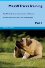 Image for Mastiff Tricks Training Mastiff Tricks &amp; Games Training Tracker &amp; Workbook. Includes : Mastiff Multi-Level Tricks, Games &amp; Agility. Part 1