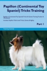 Image for Papillon (Continental Toy Spaniel) Tricks Training Papillon (Continental Toy Spaniel) Tricks &amp; Games Training Tracker &amp; Workbook. Includes : Papillon Multi-Level Tricks, Games &amp; Agility. Part 1