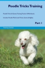 Image for Poodle Tricks Training Poodle Tricks &amp; Games Training Tracker &amp; Workbook. Includes : Poodle Multi-Level Tricks, Games &amp; Agility. Part 1