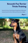 Image for Smooth Fox Terrier Tricks Training Smooth Fox Terrier Tricks &amp; Games Training Tracker &amp; Workbook. Includes : Smooth Fox Terrier Multi-Level Tricks, Games &amp; Agility. Part 1