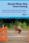 Image for Spanish Water Dog Tricks Training Spanish Water Dog Tricks &amp; Games Training Tracker &amp; Workbook. Includes : Spanish Water Dog Multi-Level Tricks, Games &amp; Agility. Part 1