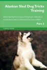 Image for Alaskan Sled Dog Tricks Training Alaskan Sled Dog Tricks &amp; Games Training Tracker &amp; Workbook. Includes : Alaskan Sled Dog Multi-Level Tricks, Games &amp; Agility. Part 2