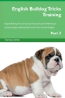 Image for English Bulldog Tricks Training English Bulldog Tricks &amp; Games Training Tracker &amp; Workbook. Includes : English Bulldog Multi-Level Tricks, Games &amp; Agility. Part 2