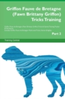Image for Griffon Fauve de Bretagne (Fawn Brittany Griffon) Tricks Training Griffon Fauve de Bretagne (Fawn Brittany Griffon) Tricks &amp; Games Training Tracker &amp; Workbook. Includes