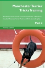 Image for Manchester Terrier Tricks Training Manchester Terrier Tricks &amp; Games Training Tracker &amp; Workbook. Includes : Manchester Terrier Multi-Level Tricks, Games &amp; Agility. Part 2