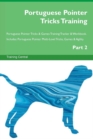 Image for Portuguese Pointer Tricks Training Portuguese Pointer Tricks &amp; Games Training Tracker &amp; Workbook. Includes : Portuguese Pointer Multi-Level Tricks, Games &amp; Agility. Part 2