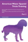 Image for American Water Spaniel Tricks Training American Water Spaniel Tricks &amp; Games Training Tracker &amp; Workbook. Includes : American Water Spaniel Multi-Level Tricks, Games &amp; Agility. Part 3
