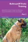 Image for Bullmastiff Tricks Training Bullmastiff Tricks &amp; Games Training Tracker &amp; Workbook. Includes : Bullmastiff Multi-Level Tricks, Games &amp; Agility. Part 3