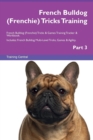 Image for French Bulldog (Frenchie) Tricks Training French Bulldog (Frenchie) Tricks &amp; Games Training Tracker &amp; Workbook. Includes : French Bulldog Multi-Level Tricks, Games &amp; Agility. Part 3
