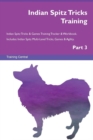Image for Indian Spitz Tricks Training Indian Spitz Tricks &amp; Games Training Tracker &amp; Workbook. Includes : Indian Spitz Multi-Level Tricks, Games &amp; Agility. Part 3