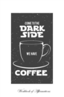 Image for Come To The Dark Side We Have Coffee Workbook of Affirmations Come To The Dark Side We Have Coffee Workbook of Affirmations : Bullet Journal, Food Diary, Recipe Notebook, Planner, To Do List, Scrapboo