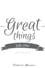 Image for Great Things Take Time Don&#39;t Give Up Workbook of Affirmations Great Things Take Time Don&#39;t Give Up Workbook of Affirmations : Bullet Journal, Food Diary, Recipe Notebook, Planner, To Do List, Scrapboo