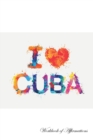 Image for I Love Cuba Workbook of Affirmations I Love Cuba Workbook of Affirmations : Bullet Journal, Food Diary, Recipe Notebook, Planner, To Do List, Scrapbook, Academic Notepad