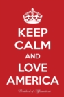 Image for Keep Calm And Love America Workbook of Affirmations Keep Calm And Love America Workbook of Affirmations : Bullet Journal, Food Diary, Recipe Notebook, Planner, To Do List, Scrapbook, Academic Notepad