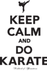 Image for Keep Calm &amp; Do Karate Workbook of Affirmations Keep Calm &amp; Do Karate Workbook of Affirmations : Bullet Journal, Food Diary, Recipe Notebook, Planner, To Do List, Scrapbook, Academic Notepad