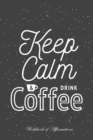 Image for Keep Calm &amp; Drink Coffee Workbook of Affirmations Keep Calm &amp; Drink Coffee Workbook of Affirmations