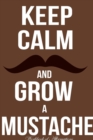 Image for Keep Calm Grow Mustache Workbook of Affirmations Keep Calm Grow Mustache Workbook of Affirmations : Bullet Journal, Food Diary, Recipe Notebook, Planner, To Do List, Scrapbook, Academic Notepad
