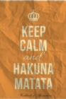 Image for Keep Calm Hakuna Matata Workbook of Affirmations Keep Calm Hakuna Matata Workbook of Affirmations : Bullet Journal, Food Diary, Recipe Notebook, Planner, To Do List, Scrapbook, Academic Notepad