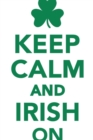 Image for Keep Calm Irish On Workbook of Affirmations Keep Calm Irish On Workbook of Affirmations : Bullet Journal, Food Diary, Recipe Notebook, Planner, To Do List, Scrapbook, Academic Notepad