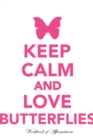 Image for Keep Calm Love Butterflies Workbook of Affirmations Keep Calm Love Butterflies Workbook of Affirmations : Bullet Journal, Food Diary, Recipe Notebook, Planner, To Do List, Scrapbook, Academic Notepad