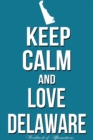 Image for Keep Calm Love Delaware Workbook of Affirmations Keep Calm Love Delaware Workbook of Affirmations : Bullet Journal, Food Diary, Recipe Notebook, Planner, To Do List, Scrapbook, Academic Notepad