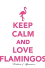 Image for Keep Calm Love Flamingos Workbook of Affirmations Keep Calm Love Flamingos Workbook of Affirmations : Bullet Journal, Food Diary, Recipe Notebook, Planner, To Do List, Scrapbook, Academic Notepad