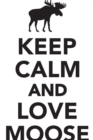 Image for Keep Calm Love Moose Workbook of Affirmations Keep Calm Love Moose Workbook of Affirmations : Bullet Journal, Food Diary, Recipe Notebook, Planner, To Do List, Scrapbook, Academic Notepad