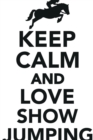 Image for Keep Calm Love Show Jumping Workbook of Affirmations Keep Calm Love Show Jumping Workbook of Affirmations : Bullet Journal, Food Diary, Recipe Notebook, Planner, To Do List, Scrapbook, Academic Notepa