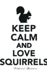 Image for Keep Calm Love Squirrels Workbook of Affirmations Keep Calm Love Squirrels Workbook of Affirmations : Bullet Journal, Food Diary, Recipe Notebook, Planner, To Do List, Scrapbook, Academic Notepad