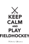 Image for Keep Calm Play Fieldhockey Workbook of Affirmations Keep Calm Play Fieldhockey Workbook of Affirmations : Bullet Journal, Food Diary, Recipe Notebook, Planner, To Do List, Scrapbook, Academic Notepad