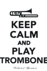Image for Keep Calm Play Trombone Workbook of Affirmations Keep Calm Play Trombone Workbook of Affirmations : Bullet Journal, Food Diary, Recipe Notebook, Planner, To Do List, Scrapbook, Academic Notepad
