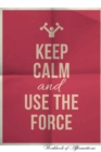 Image for Keep Calm Use The Force Workbook of Affirmations Keep Calm Use The Force Workbook of Affirmations : Bullet Journal, Food Diary, Recipe Notebook, Planner, To Do List, Scrapbook, Academic Notepad