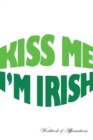 Image for Kiss Me I&#39;m Irish Workbook of Affirmations Kiss Me I&#39;m Irish Workbook of Affirmations : Bullet Journal, Food Diary, Recipe Notebook, Planner, To Do List, Scrapbook, Academic Notepad