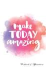 Image for Make Today Amazing Workbook of Affirmations Make Today Amazing Workbook of Affirmations : Bullet Journal, Food Diary, Recipe Notebook, Planner, To Do List, Scrapbook, Academic Notepad