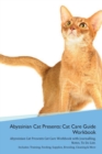 Image for Abyssinian Cat Presents : Cat Care Guide Workbook Abyssinian Cat Presents Cat Care Workbook with Journalling, Notes, To Do List. Includes: Training, Feeding, Supplies, Breeding, Cleaning &amp; More Volume