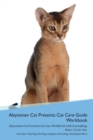 Image for Abyssinian Cat Presents : Cat Care Guide Workbook Abyssinian Cat Presents Cat Care Workbook with Journalling, Notes, To Do List. Includes: Training, Feeding, Supplies, Breeding, Cleaning &amp; More Volume